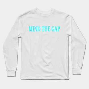 MIND THE GAP Long Sleeve T-Shirt